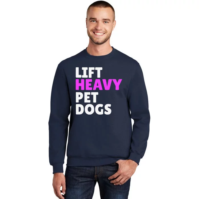 Lift Heavy Pet Dog Funny Gym Workout Gifts For Weight Lifter Tall Sweatshirt