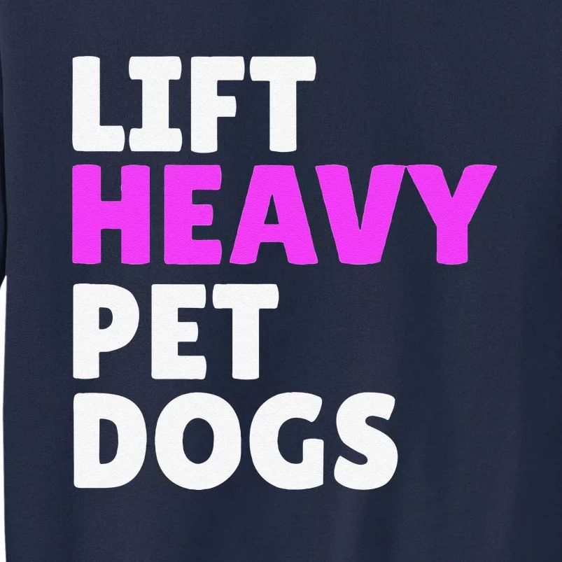 Lift Heavy Pet Dog Funny Gym Workout Gifts For Weight Lifter Tall Sweatshirt