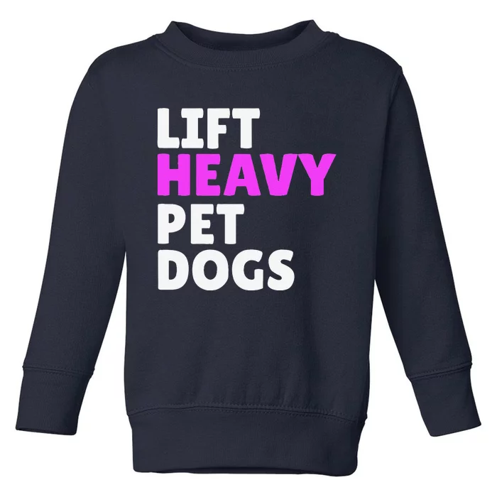 Lift Heavy Pet Dog Funny Gym Workout Gifts For Weight Lifter Toddler Sweatshirt