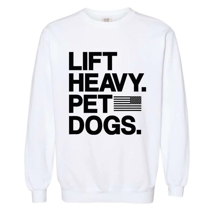 Lift Heavy Pet Dogs Gym For Weightlifters Garment-Dyed Sweatshirt