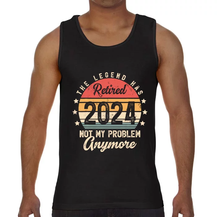 Legend Has Retired 2024 Not My Problem Anymore Retirement Comfort Colors® Tank Top