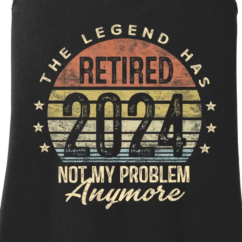 Legend Has Retired 2024 Not My Problem Anymore Retirement Ladies Essential Tank