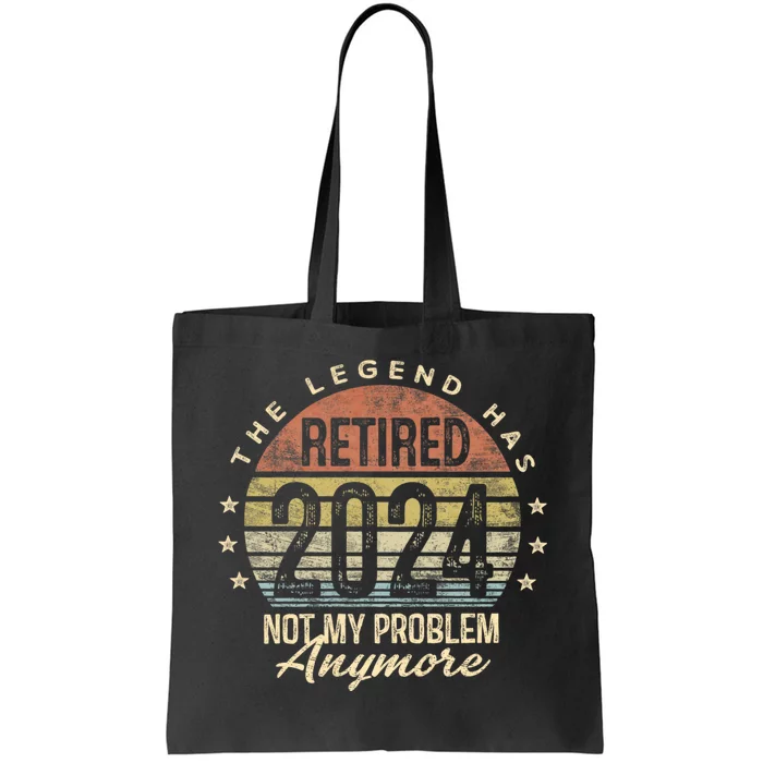 Legend Has Retired 2024 Not My Problem Anymore Retirement Tote Bag