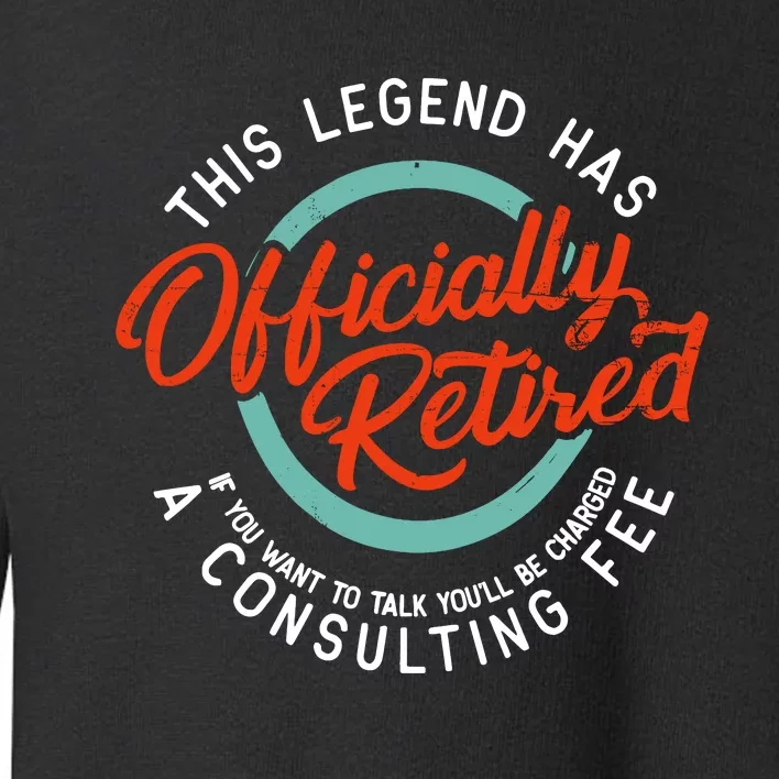 Legend Has Retired Funny Retirement Retired Toddler Sweatshirt