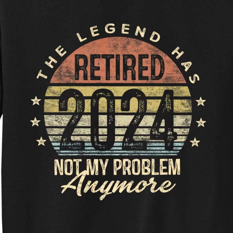 Legend Has Retired 2024 Not My Problem Anymore Retirement Sweatshirt