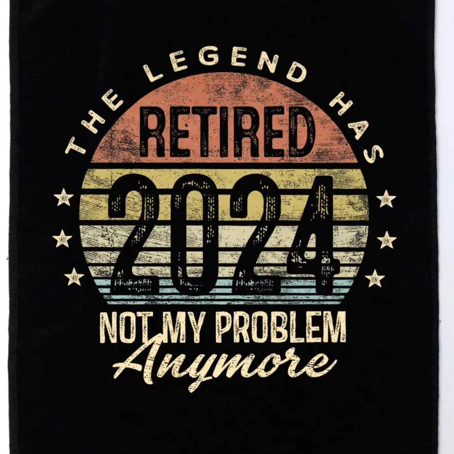 Legend Has Retired 2024 Not My Problem Anymore Retirement Platinum Collection Golf Towel