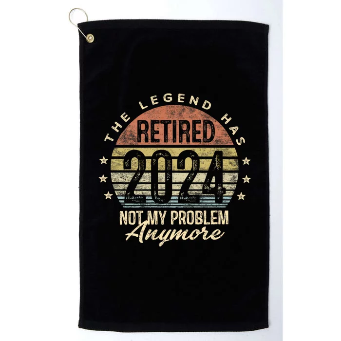 Legend Has Retired 2024 Not My Problem Anymore Retirement Platinum Collection Golf Towel