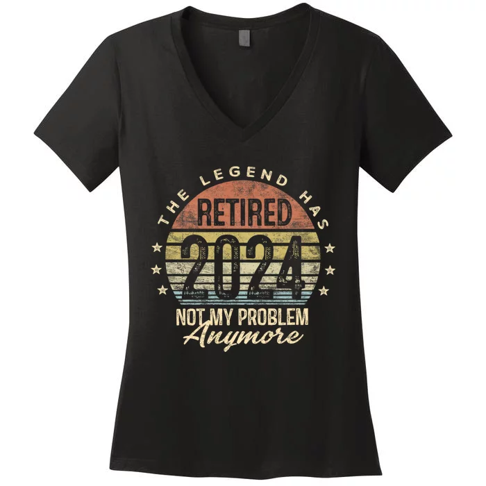 Legend Has Retired 2024 Not My Problem Anymore Retirement Women's V-Neck T-Shirt