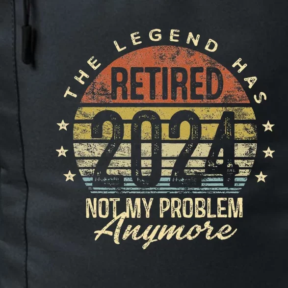 Legend Has Retired 2024 Not My Problem Anymore Retirement Daily Commute Backpack