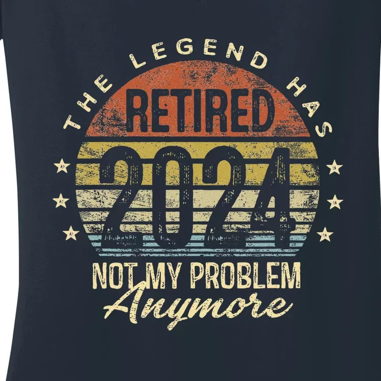 Legend Has Retired 2024 Not My Problem Anymore Retirement Women's V-Neck T-Shirt