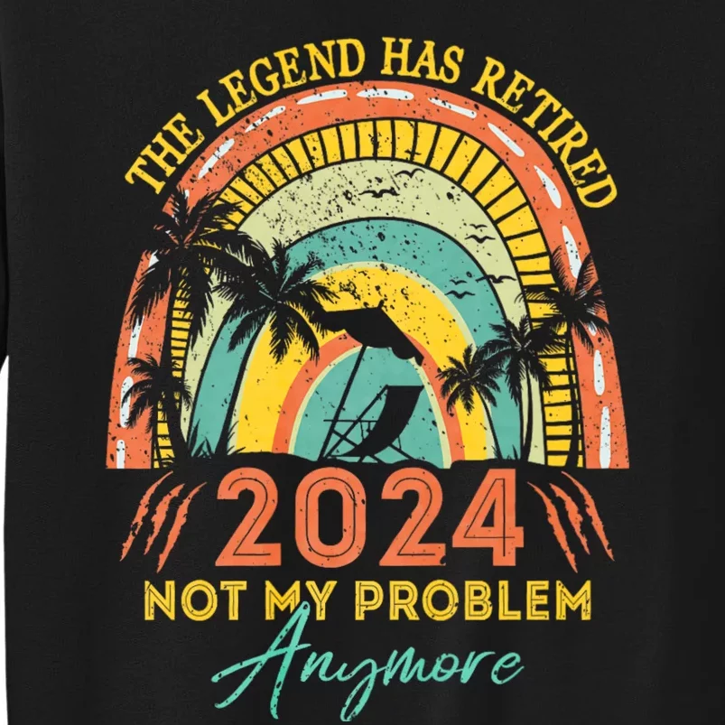 Legend Has Retired 2024 Not My Problem Anymore Sweatshirt