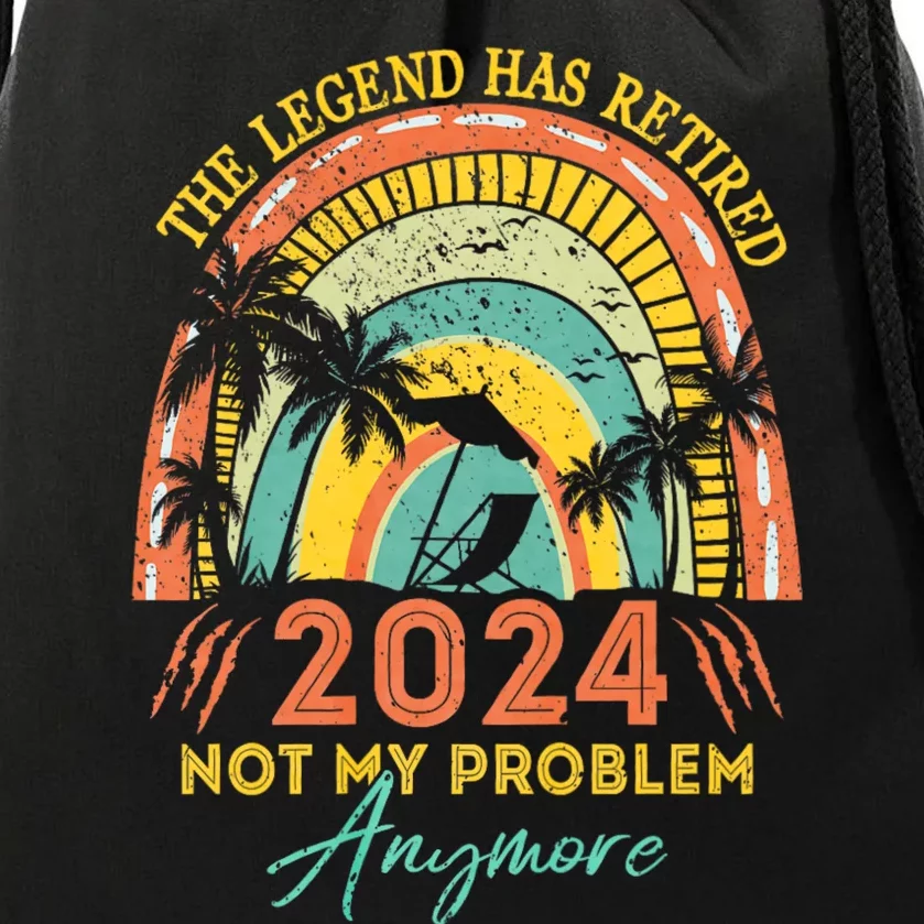 Legend Has Retired 2024 Not My Problem Anymore Drawstring Bag