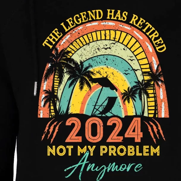 Legend Has Retired 2024 Not My Problem Anymore Womens Funnel Neck Pullover Hood