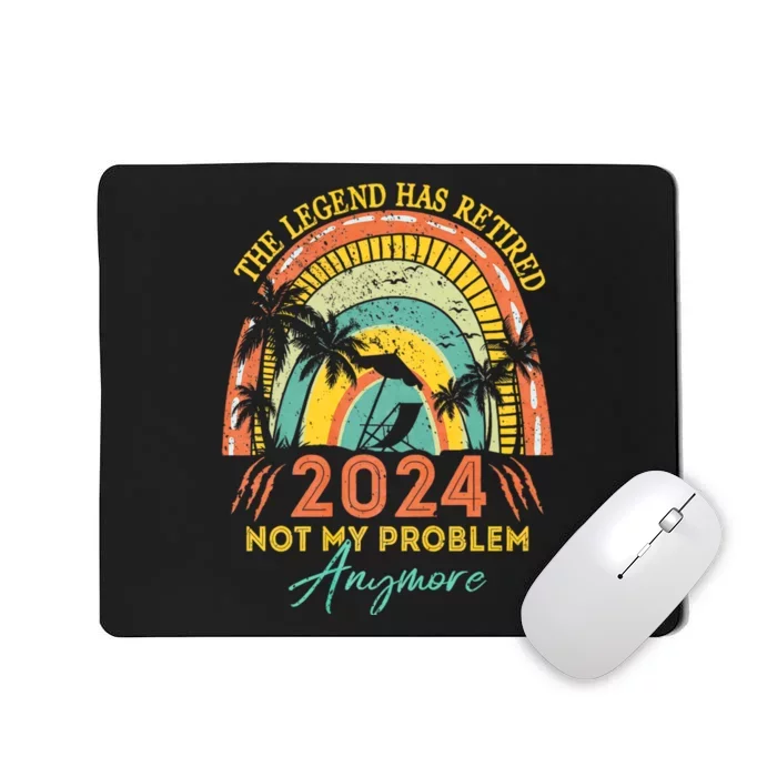 Legend Has Retired 2024 Not My Problem Anymore Mousepad