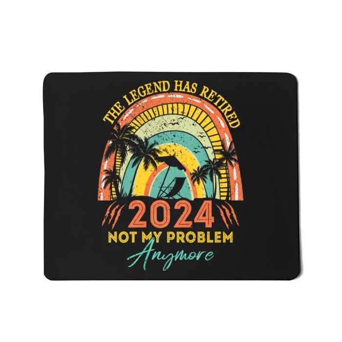 Legend Has Retired 2024 Not My Problem Anymore Mousepad