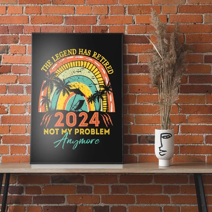 Legend Has Retired 2024 Not My Problem Anymore Poster