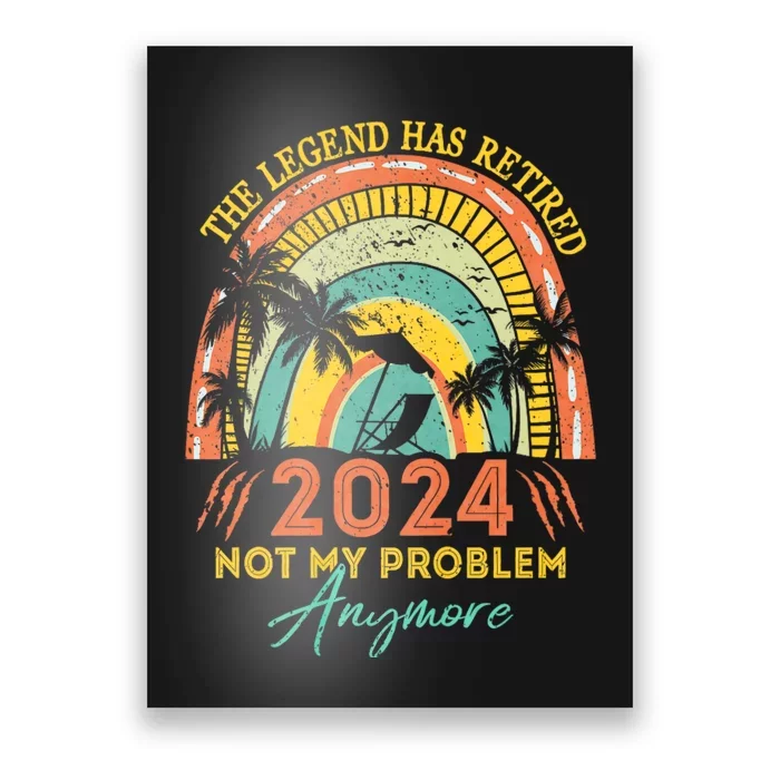 Legend Has Retired 2024 Not My Problem Anymore Poster