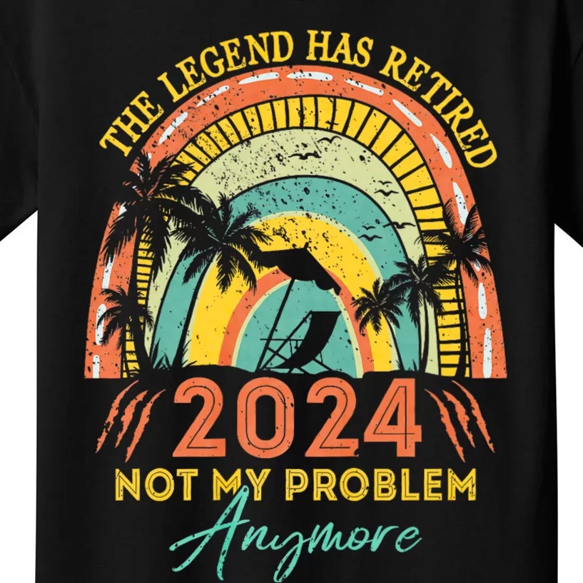 Legend Has Retired 2024 Not My Problem Anymore Kids T-Shirt