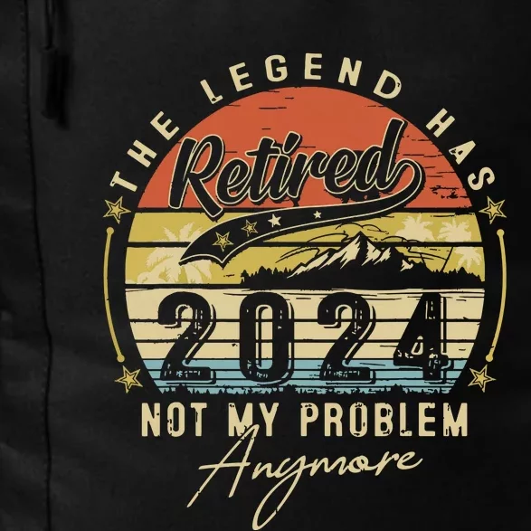 Legend Has Retired 2024 Not My Problem Anymore Retirement Daily Commute Backpack