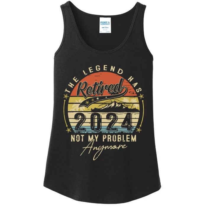 Legend Has Retired 2024 Not My Problem Anymore Retirement Ladies Essential Tank