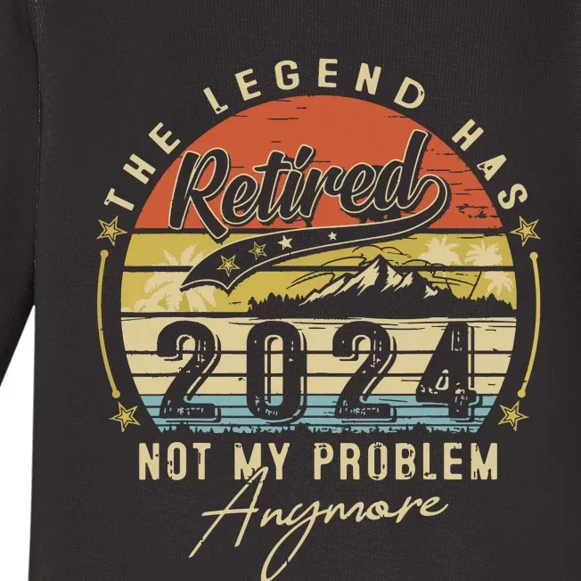 Legend Has Retired 2024 Not My Problem Anymore Retirement Baby Long Sleeve Bodysuit