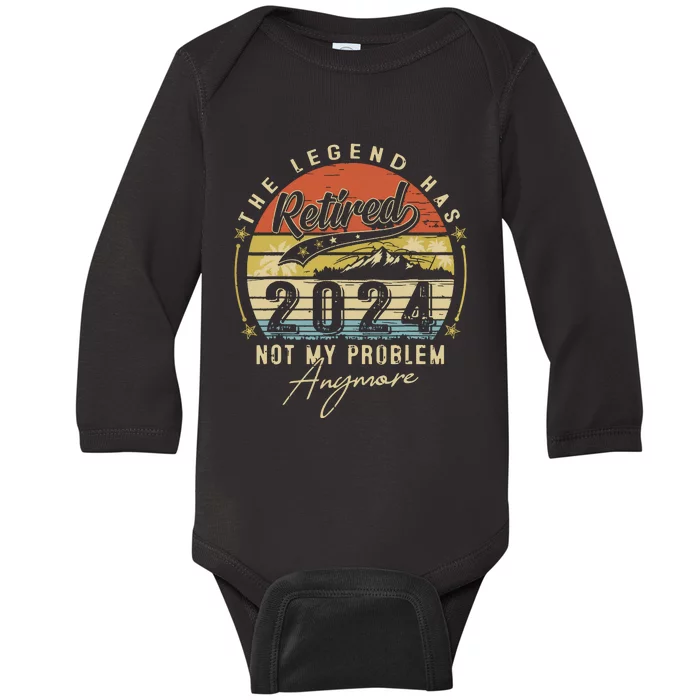 Legend Has Retired 2024 Not My Problem Anymore Retirement Baby Long Sleeve Bodysuit