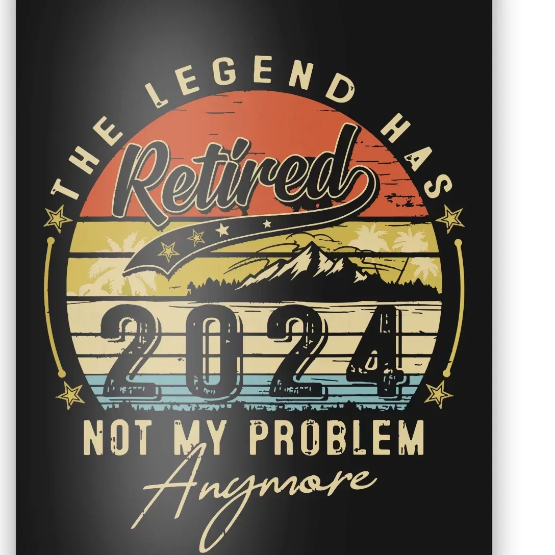 Legend Has Retired 2024 Not My Problem Anymore Retirement Poster