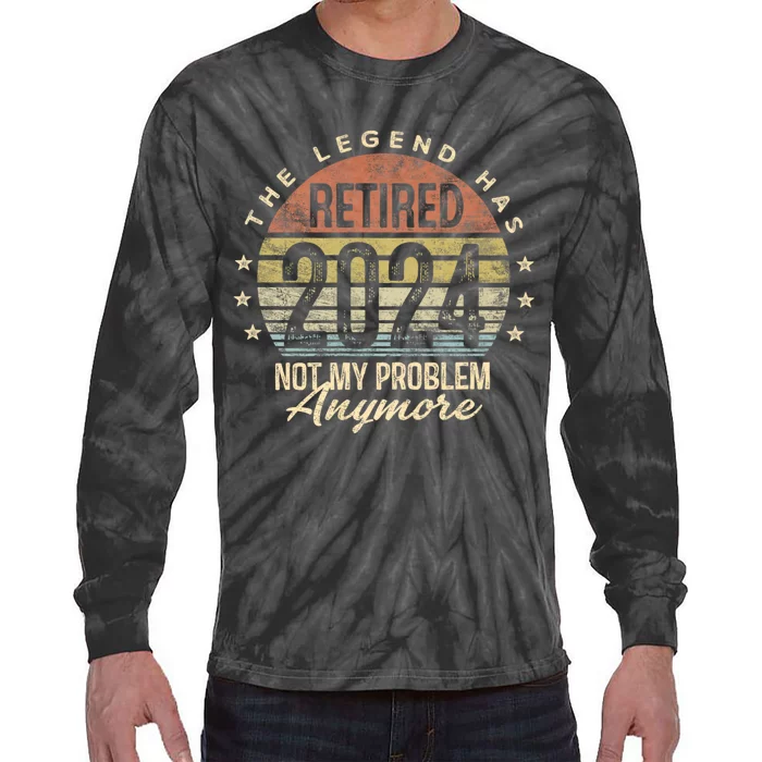 Legend Has Retired 2024 Not My Problem Anymore Tie-Dye Long Sleeve Shirt