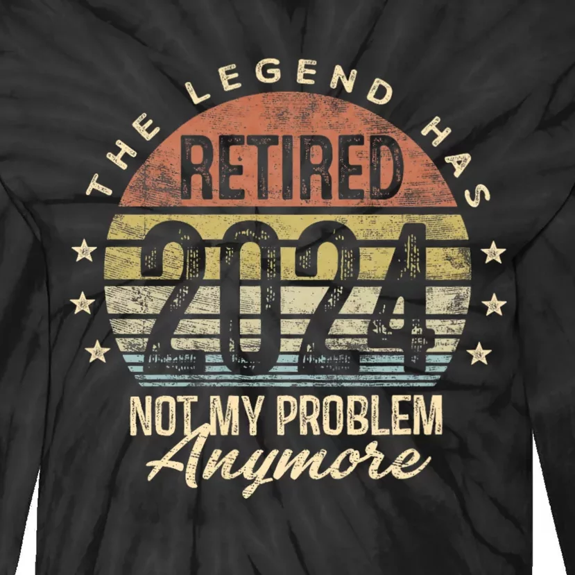 Legend Has Retired 2024 Not My Problem Anymore Tie-Dye Long Sleeve Shirt