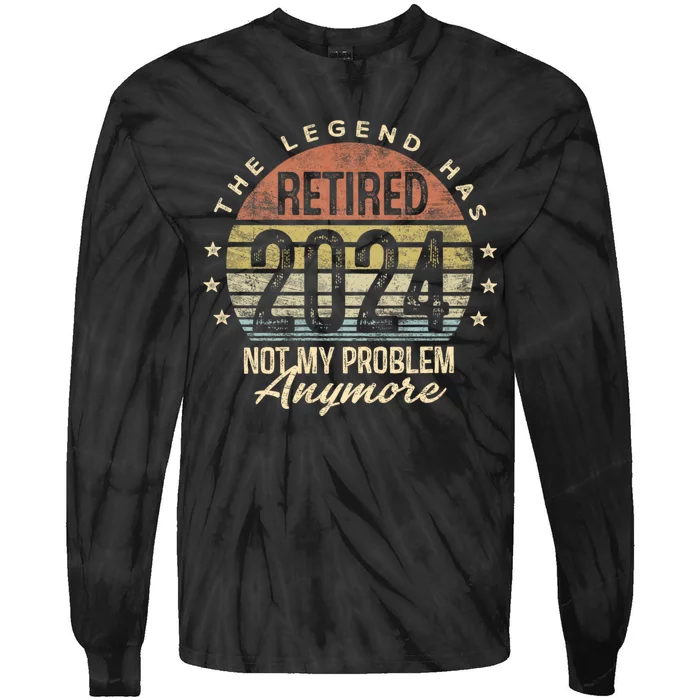 Legend Has Retired 2024 Not My Problem Anymore Tie-Dye Long Sleeve Shirt