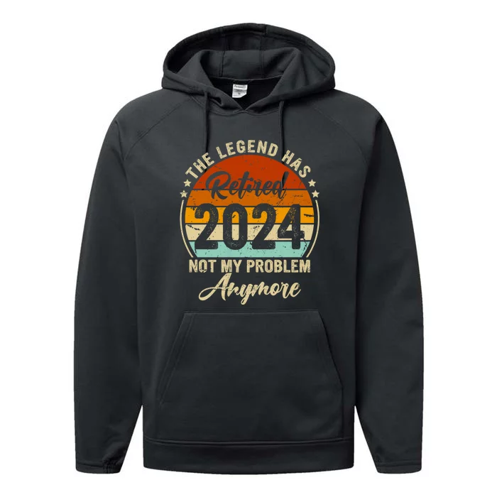 Legend Has Retired 2024 Not My Problem Anymore Performance Fleece Hoodie