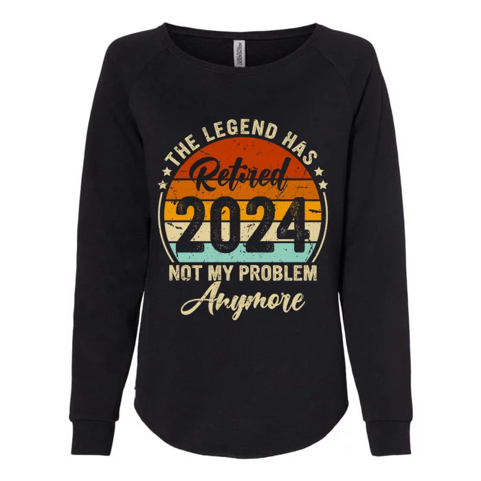 Legend Has Retired 2024 Not My Problem Anymore Womens California Wash Sweatshirt