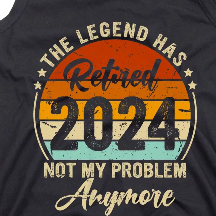 Legend Has Retired 2024 Not My Problem Anymore Tank Top