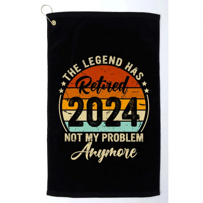 Legend Has Retired 2024 Not My Problem Anymore Platinum Collection Golf Towel