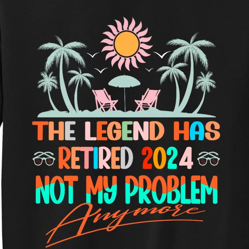 Legend Has Retired 2024 Not My Problem Anymore Sweatshirt