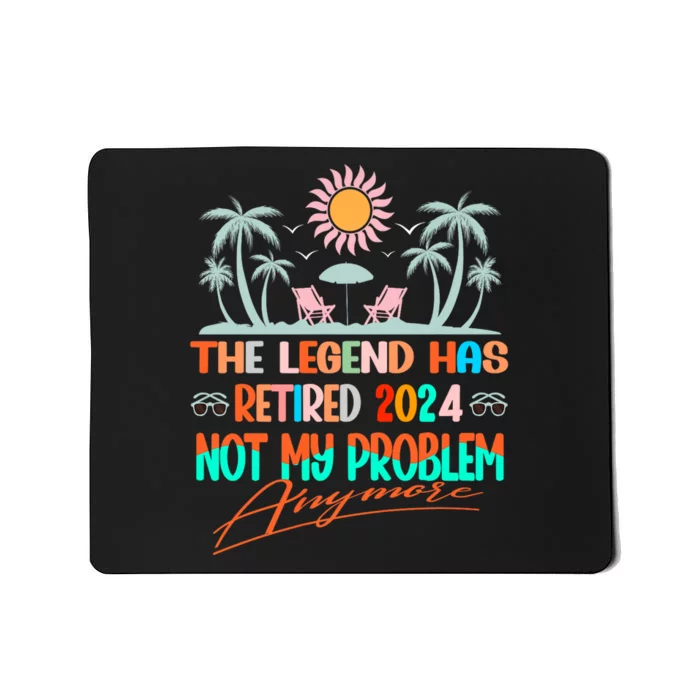 Legend Has Retired 2024 Not My Problem Anymore Mousepad