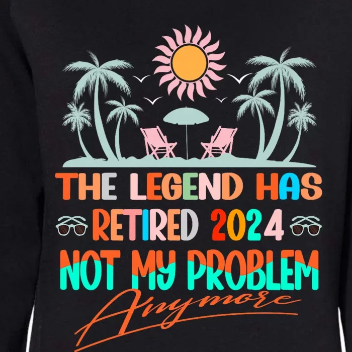 Legend Has Retired 2024 Not My Problem Anymore Womens California Wash Sweatshirt