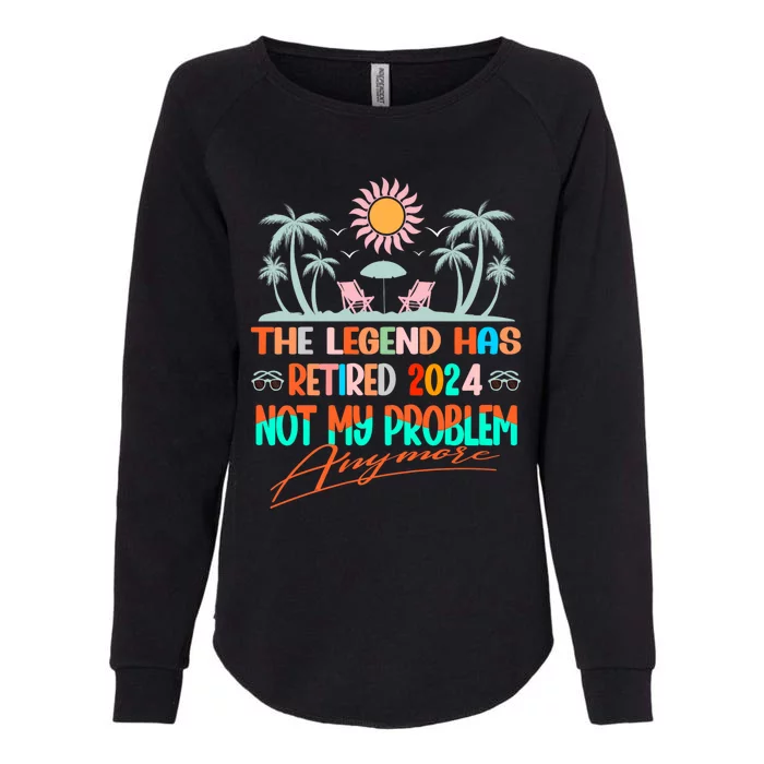 Legend Has Retired 2024 Not My Problem Anymore Womens California Wash Sweatshirt