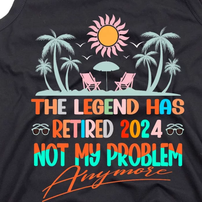 Legend Has Retired 2024 Not My Problem Anymore Tank Top