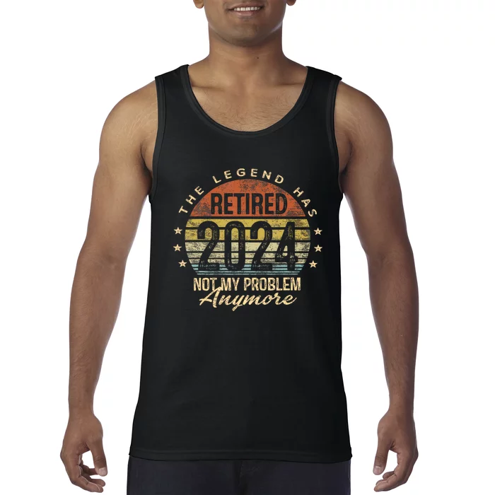 Legend Has Retired 2024 Not My Problem Anymore Tank Top