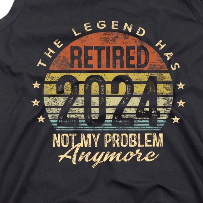 Legend Has Retired 2024 Not My Problem Anymore Tank Top