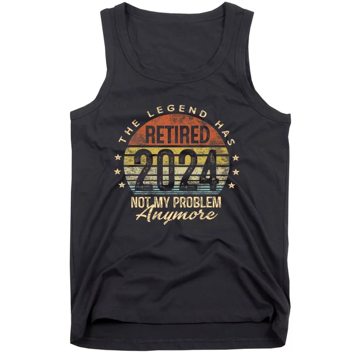 Legend Has Retired 2024 Not My Problem Anymore Tank Top