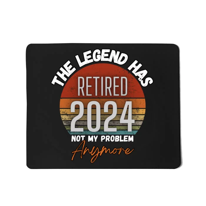 Legend Has Retired 2024 Not My Problem Anymore Mousepad