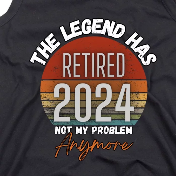 Legend Has Retired 2024 Not My Problem Anymore Tank Top