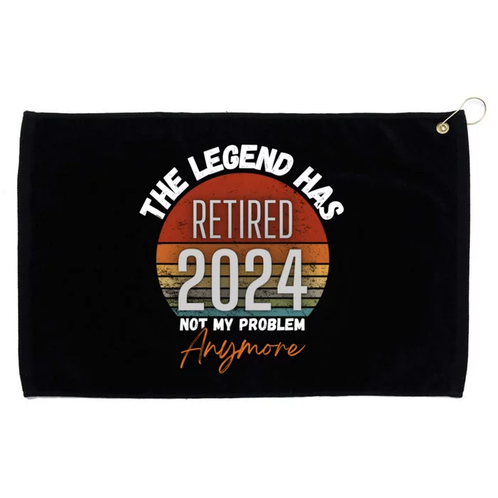 Legend Has Retired 2024 Not My Problem Anymore Grommeted Golf Towel