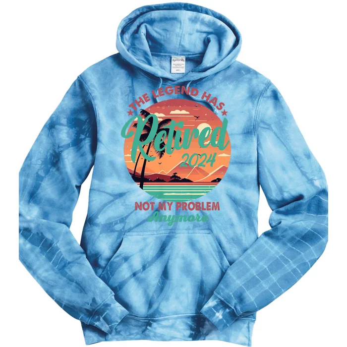 Legend Has Retired 2024 Not My Problem Anymore Tie Dye Hoodie