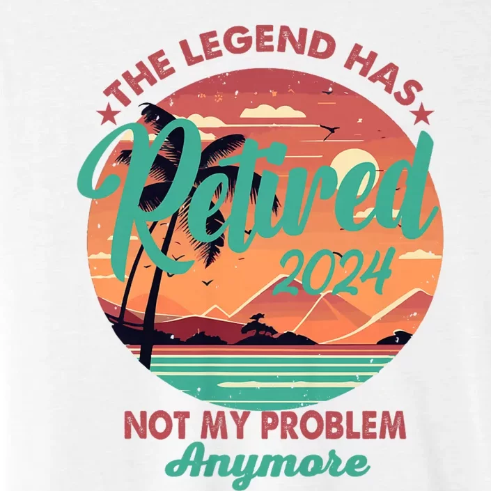 Legend Has Retired 2024 Not My Problem Anymore ChromaSoft Performance T-Shirt