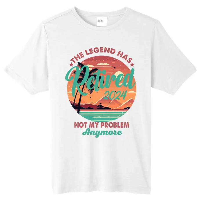 Legend Has Retired 2024 Not My Problem Anymore ChromaSoft Performance T-Shirt