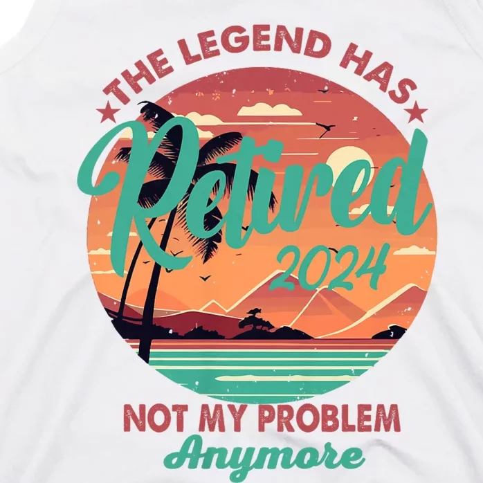 Legend Has Retired 2024 Not My Problem Anymore Tank Top