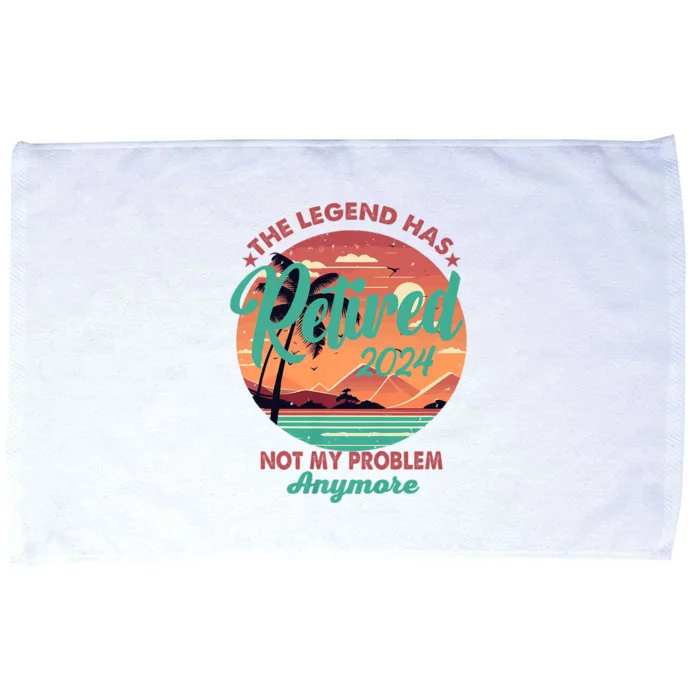 Legend Has Retired 2024 Not My Problem Anymore Microfiber Hand Towel